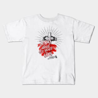 Jesus Died For Your Sins Kids T-Shirt